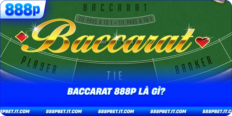 Baccarat 888P Là Gì?