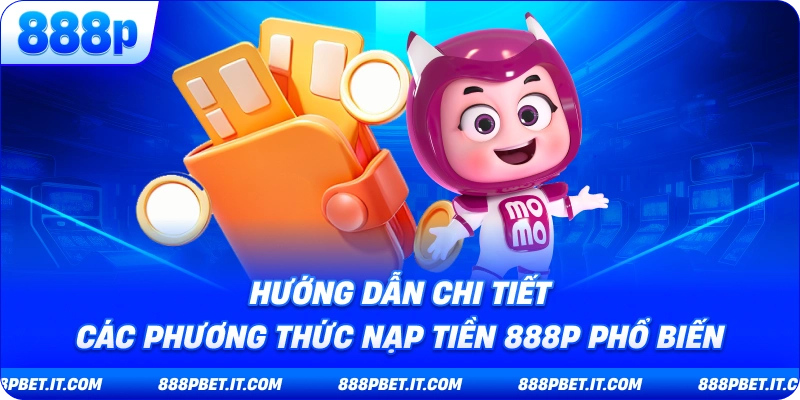 Nạp Tiền 888P - Hướng Dẫn Toàn Diện Để Bắt Đầu Trải Nghiệm Giải Trí 6 Hướng Dẫn Chi Tiết Các Phương Thức Nạp Tiền 888P Phổ Biến