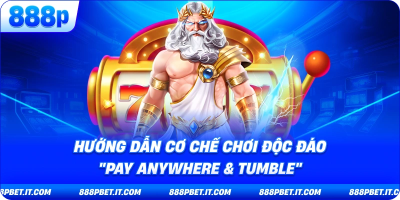 Hướng Dẫn Cơ Chế Chơi Độc Đáo "Pay Anywhere & Tumble"