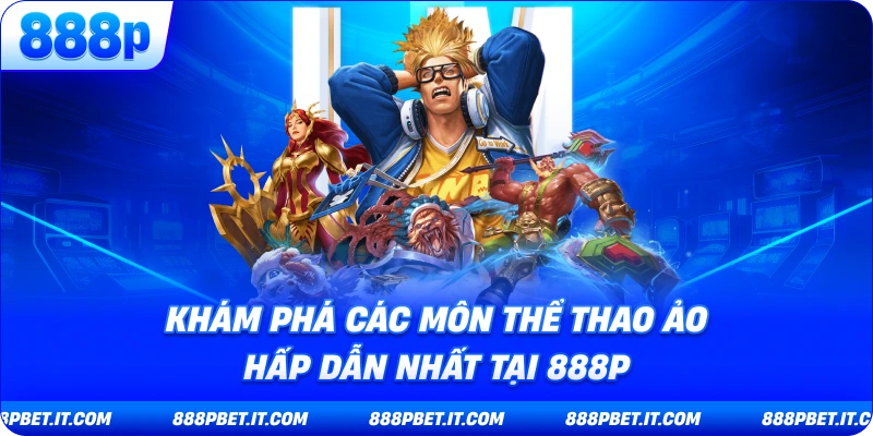 Thể Thao Ảo 888P - Cuộc Cách Mạng Giải Trí Cá Cược Tốc Độ Trong Thế Giới Số 7 Khám Phá Các Môn Thể Thao Ảo Hấp Dẫn Nhất Tại 888P