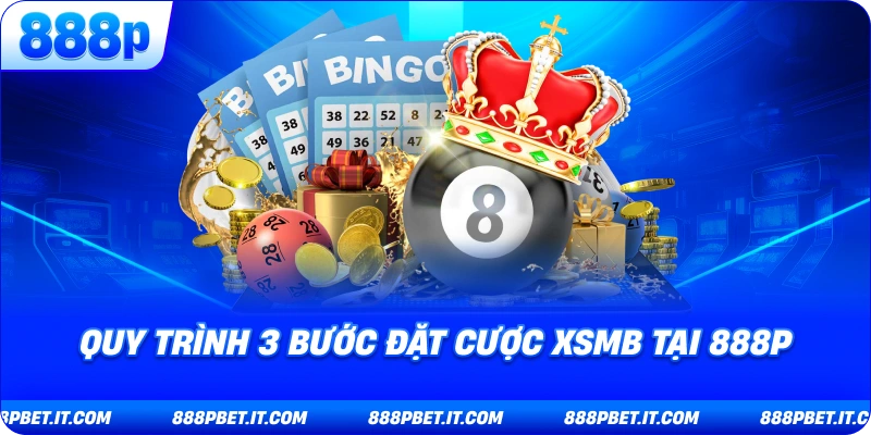 Xổ Số Miền Bắc 888P: Bí Kíp Chinh Phục Lô Đề Online Với Tỷ Lệ Cực Cao 8 Quy Trình 3 Bước Đặt Cược XSMB Tại 888P