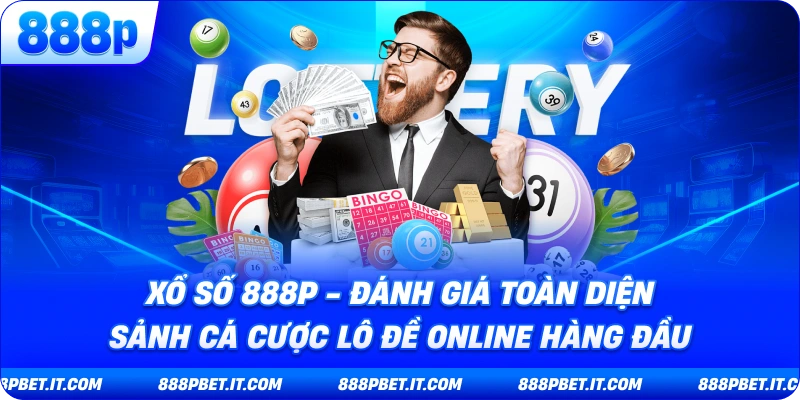 Xổ Số 888P - Đánh Giá Toàn Diện Sảnh Cá Cược Lô Đề Online Hàng Đầu 6 Xổ Số 888P - Đánh Giá Toàn Diện Sảnh Cá Cược Lô Đề Online Hàng Đầu