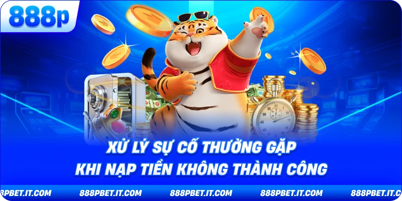 Nạp Tiền 888P - Hướng Dẫn Toàn Diện Để Bắt Đầu Trải Nghiệm Giải Trí 7 Xử Lý Sự Cố Thường Gặp Khi Nạp Tiền 888P Không Thành Công